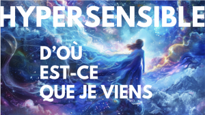 d'ou est ce que je viens: hypersensible