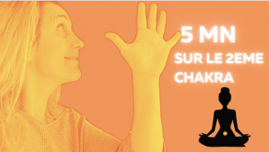 5 mn sur le deuxième chakra